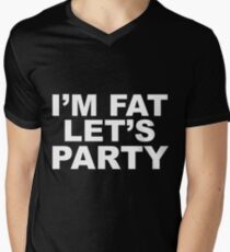 I'm Fat, Let's Party Men's V-Neck T-Shirt