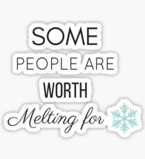 Some People Are Worth Melting For Sticker