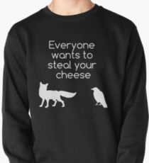 Everyone Wants To Steal Your Cheese Pullover