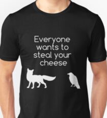 Everyone Wants To Steal Your Cheese Unisex T-Shirt