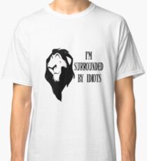 Scar - "I'm surrounded by idiots." Rework Classic T-Shirt