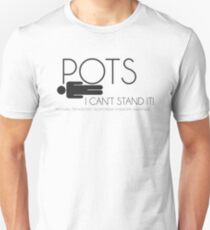 POTs, I can't stand it. Unisex T-Shirt