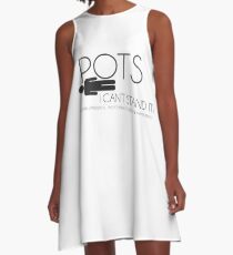 POTs, I can't stand it. A-Line Dress