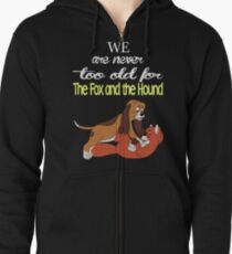 We Are Never Too Old For The Fox And The Hound T-shirts Zipped Hoodie
