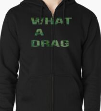 What A Drag Zipped Hoodie
