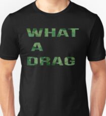 What A Drag Unisex T-Shirt