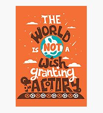 The World is Not a Wish Granting Factory Photographic Print