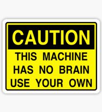 Caution: This machine has no brain Sticker