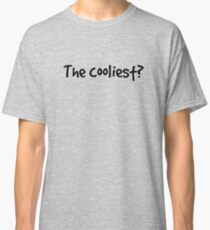The cooliest? Classic T-Shirt