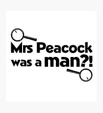Mrs Peacock Was A Man?! Clue inspired fun! Photographic Print
