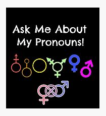 Ask Me About My Pronouns! Photographic Print