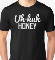 Uh Huh Honey 2 Unisex T-Shirt