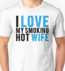 I Love My Smokin Hot Wife Unisex T-Shirt