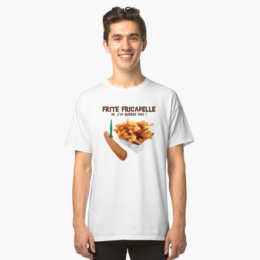 Fries Fricadelle, mi I querre cha! Classic T-Shirt