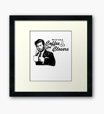 Coffee's for Closers Framed Print