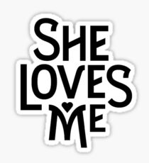 She Loves Me Sticker