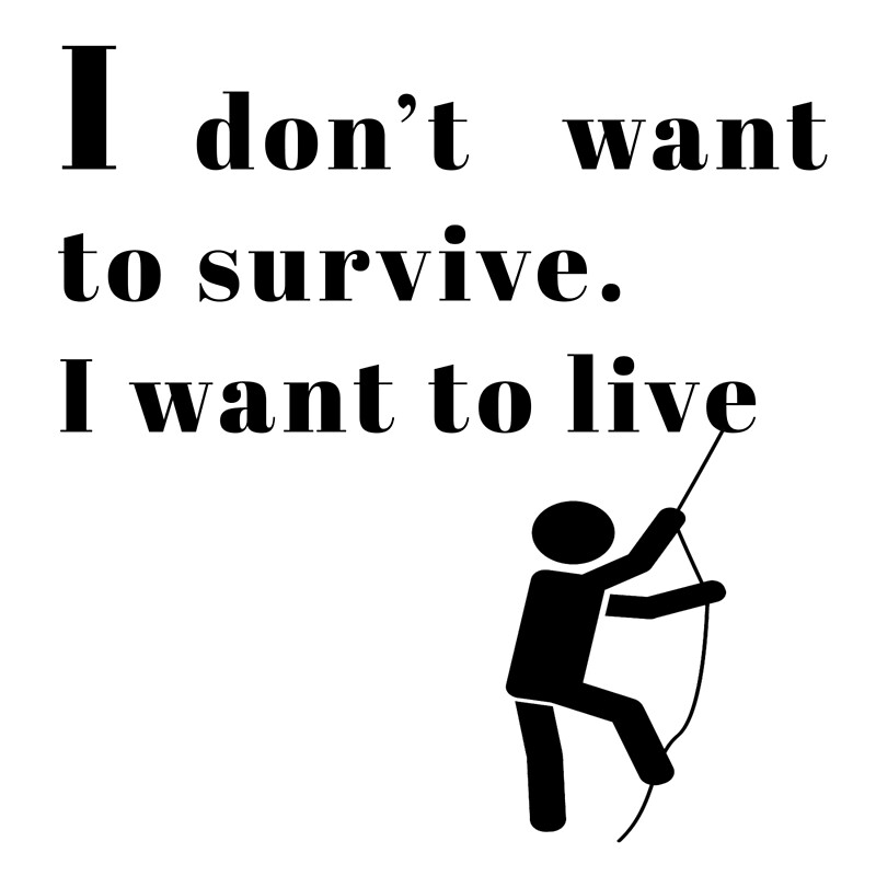 i-don-t-want-to-survive-i-want-to-live-by-el-kanoun-redbubble