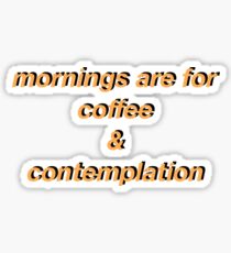 Mornings are for coffee and contemplation No.2 Sticker