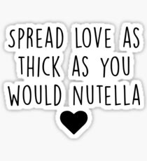 Spread love as thick as you would Nutella Sticker