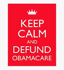 Keep Calm And Defund Obamacare Photographic Print