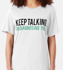 Keep Talking, I'm Diagnosing you Psychology Humor Slim Fit T-Shirt