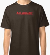 Flammable Classic T-Shirt