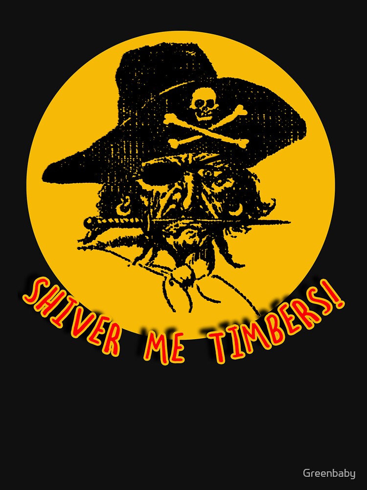 "Shiver Me Timbers Pirate Tee" Tshirt by Greenbaby Redbubble