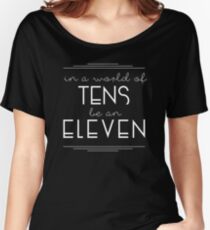 IN A WORLD OF TENS BE AN ELEVEN Women's Relaxed Fit T-Shirt