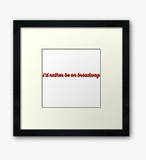 I'd rather be on Broadway Framed Print