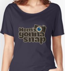 Mom's gonna snap photographer mom Women's Relaxed Fit T-Shirt
