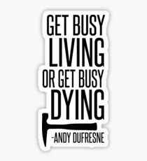 Get Busy Living or Get Busy Dying Sticker
