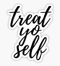 Treat Yo'Self Sticker