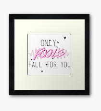 Only Fools Fall For You Framed Print