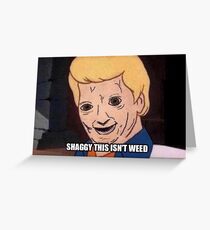 shaggy this isnt weed Greeting Card