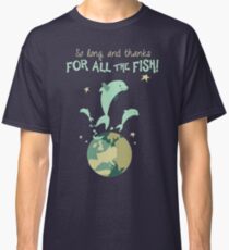 So lange und Danke für den ganzen Fisch Classic T-Shirt