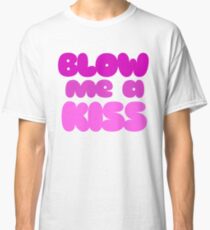 BLOW me a kiss Classic T-Shirt