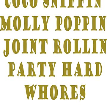 Coco Sniffin Molly Poppin Joint Rollin Party Hard Whores | Essential T-Shirt