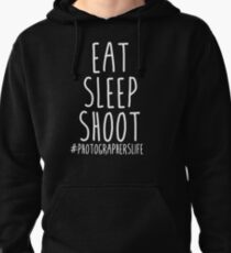 Eat Sleep Shoot - Photographers Life Pullover Hoodie