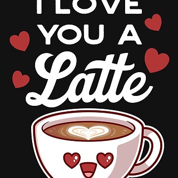 I Love You A Latte Coffee Lover Sticker