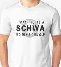 I Want to be a Schwa - It's Never Stressed | Linguistics Unisex T-Shirt