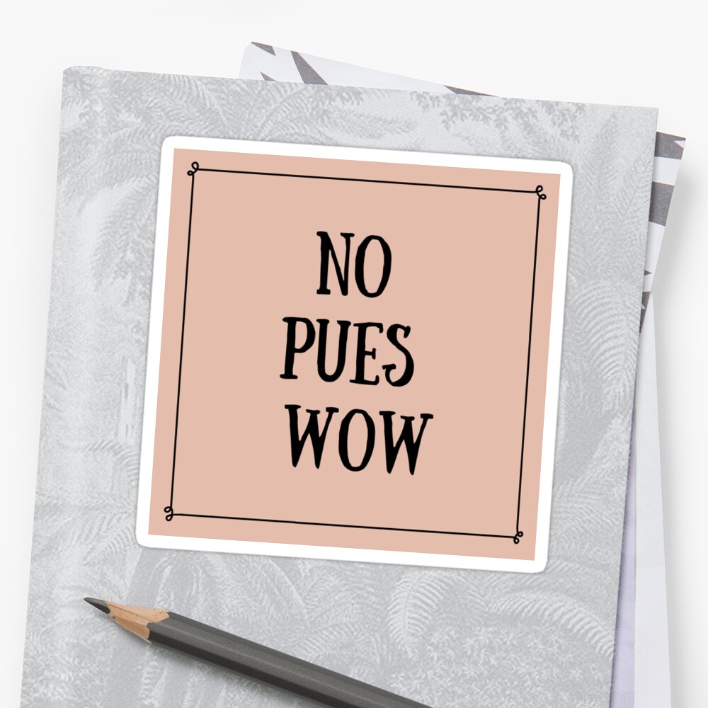 no-pues-wow-sticker-by-yoitsairwrecka-redbubble