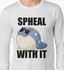 SPHEAL WITH IT! Long Sleeve T-Shirt