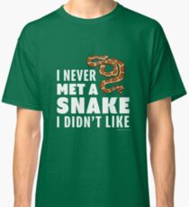 I Never Met A Snake I Didn't Like Classic T-Shirt