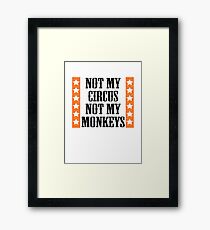 Not my circus, not my monkeys Framed Print