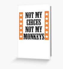 Not my circus, not my monkeys Greeting Card