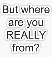 But like where are you REALLY from Sticker