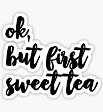 but first sweet tea Sticker