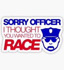 Sorry officer i thought you wanted to race (7) Sticker