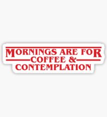 Mornings are for Coffee & Contemplation Sticker