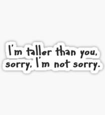Taller than you. Sticker